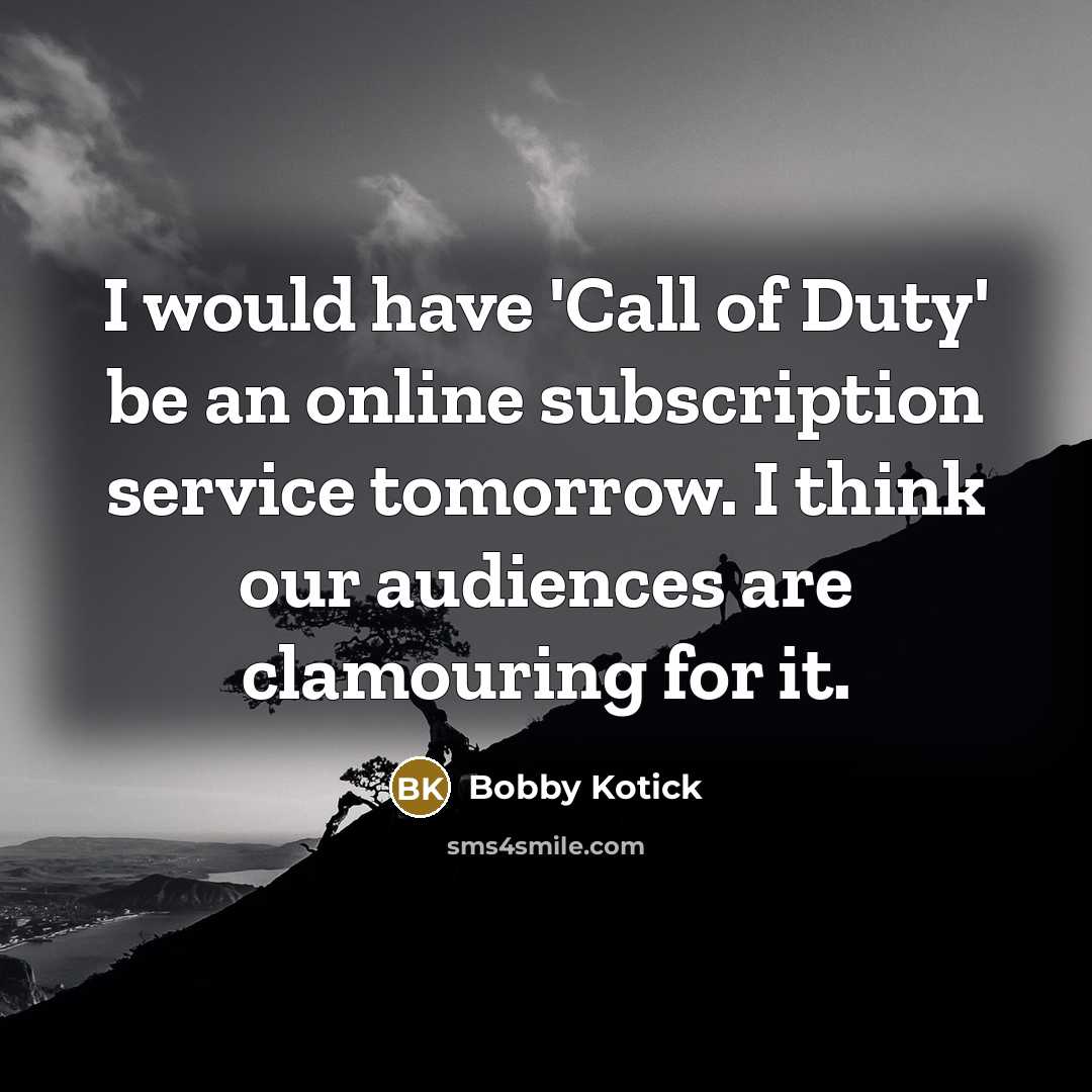 “I would have 'Call of Duty' be an online subscription…” quote by Bobby Kotick