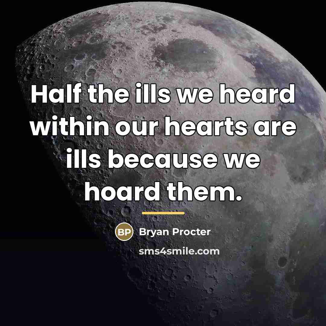 “Half the ills we heard within our hearts are ills…” quote by Bryan Procter