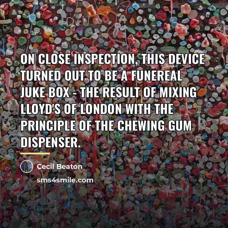 “On close inspection, this device turned out to be a…” quote by Cecil Beaton