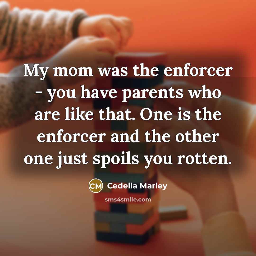 “My mom was the enforcer - you have parents who…” quote by Cedella Marley