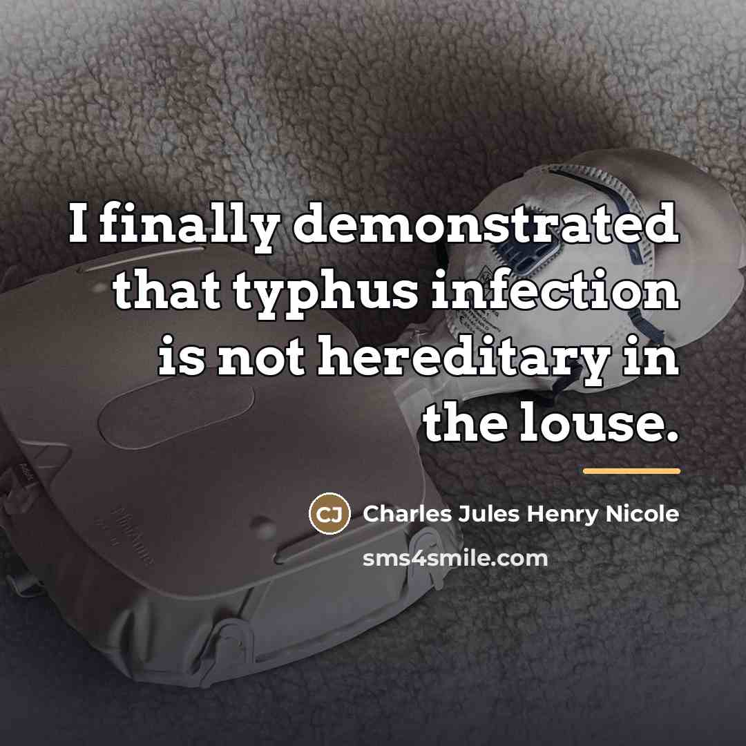 “I finally demonstrated that typhus infection is not hereditary in…” quote by Charles Jules Henry Nicole