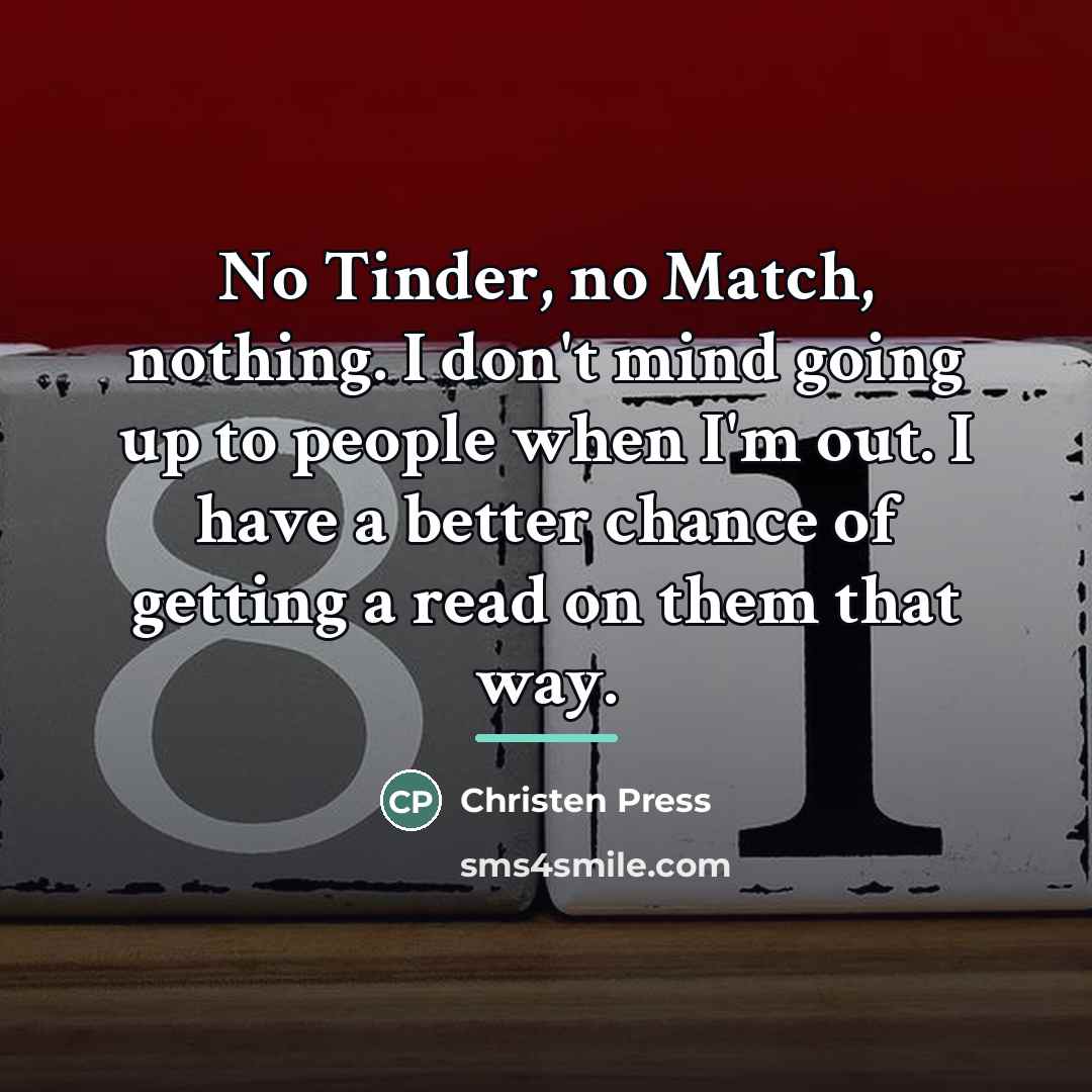 “No Tinder, no Match, nothing. I don't mind going up…” quote by Christen Press