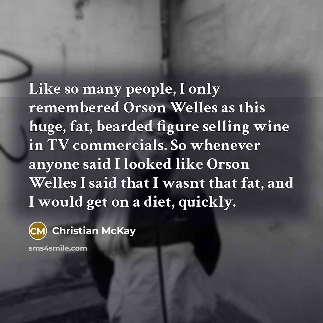 “Like so many people, I only remembered Orson Welles as…” quote by Christian McKay