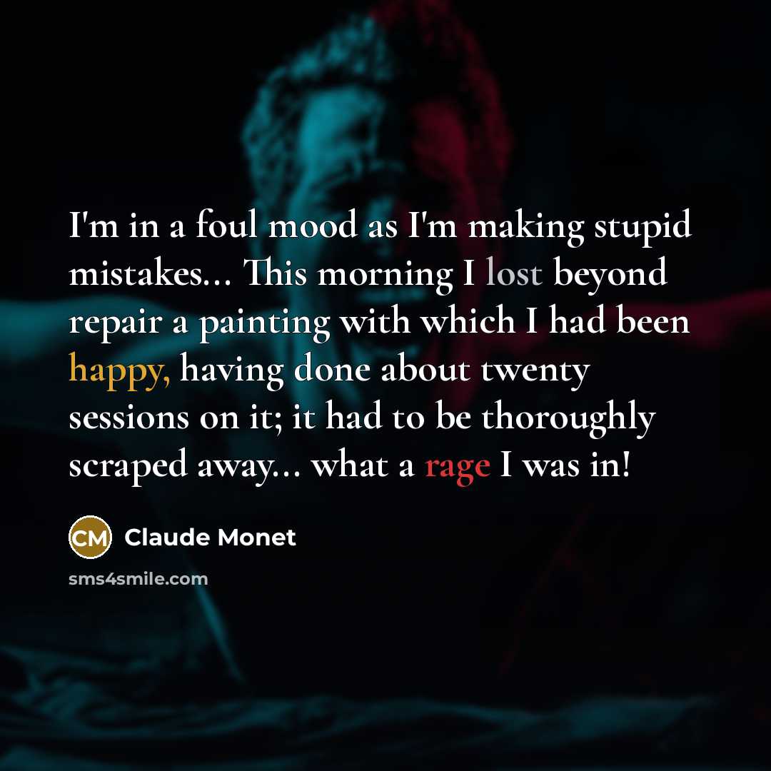 “I'm in a foul mood as I'm making stupid mistakes...…” quote by Claude Monet