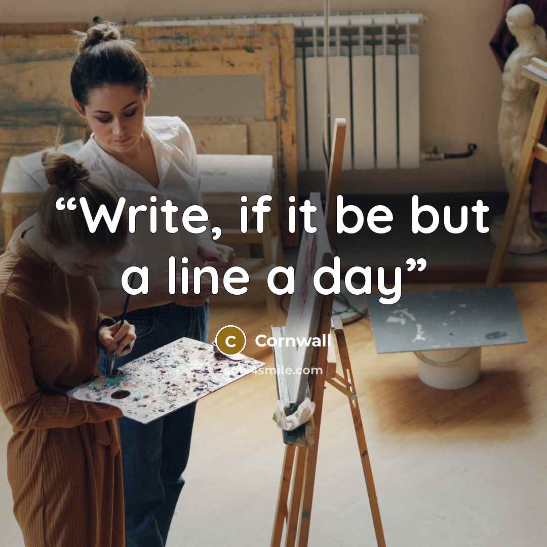 “Write, if it be but a line a day” quote by Cornwall