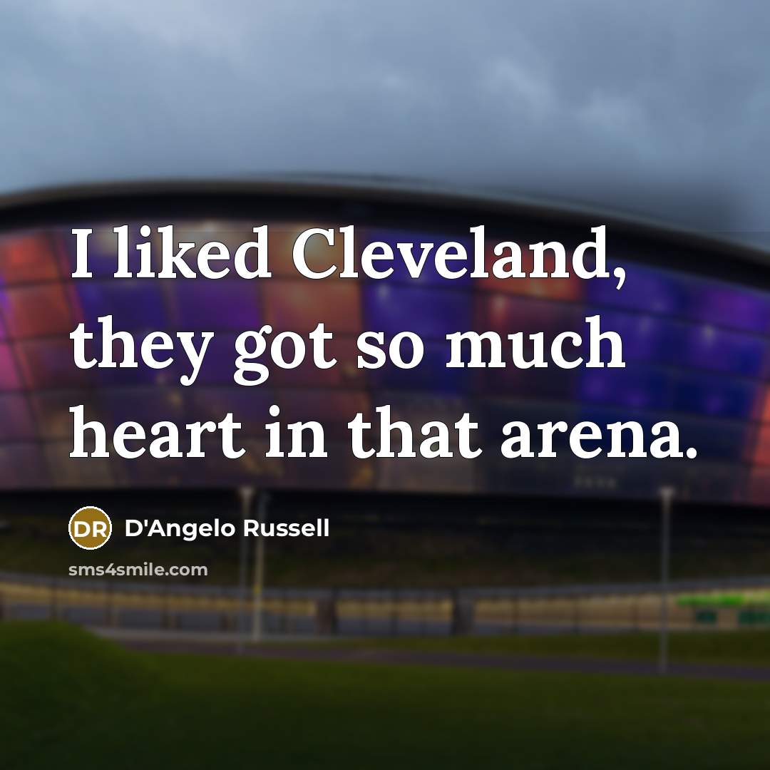 “I liked Cleveland, they got so much heart in that…” quote by D'Angelo Russell