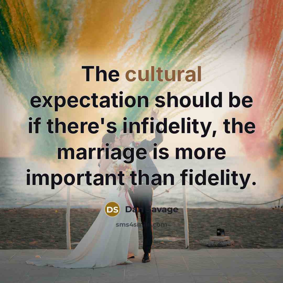 “The cultural expectation should be if there's infidelity, the marriage…” quote by Dan Savage