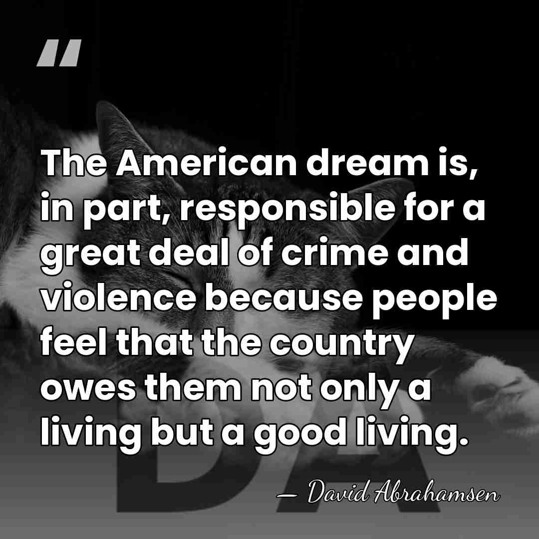 The American dream is, in part, responsible for a great deal of&hellip; - David Abrahamsen