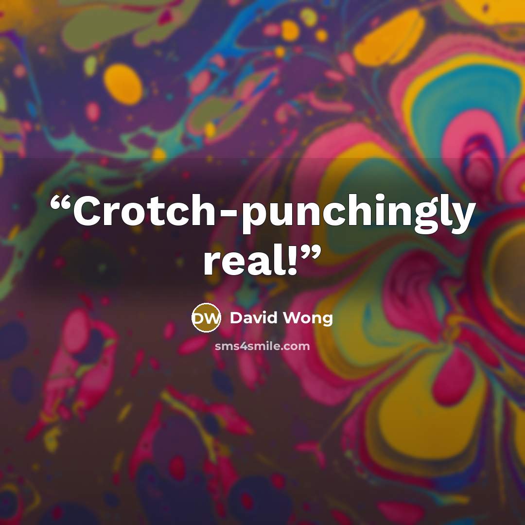“Crotch-punchingly real!” quote by David Wong