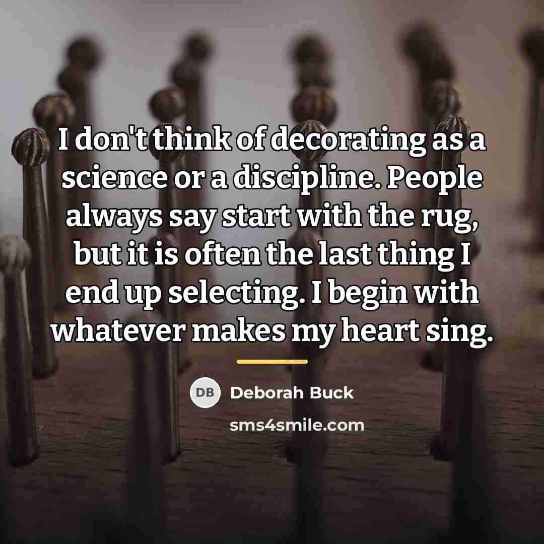 “I don't think of decorating as a science or a…” quote by Deborah Buck