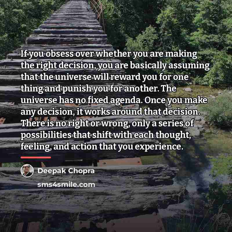 “If you obsess over whether you are making the right…” quote by Deepak Chopra