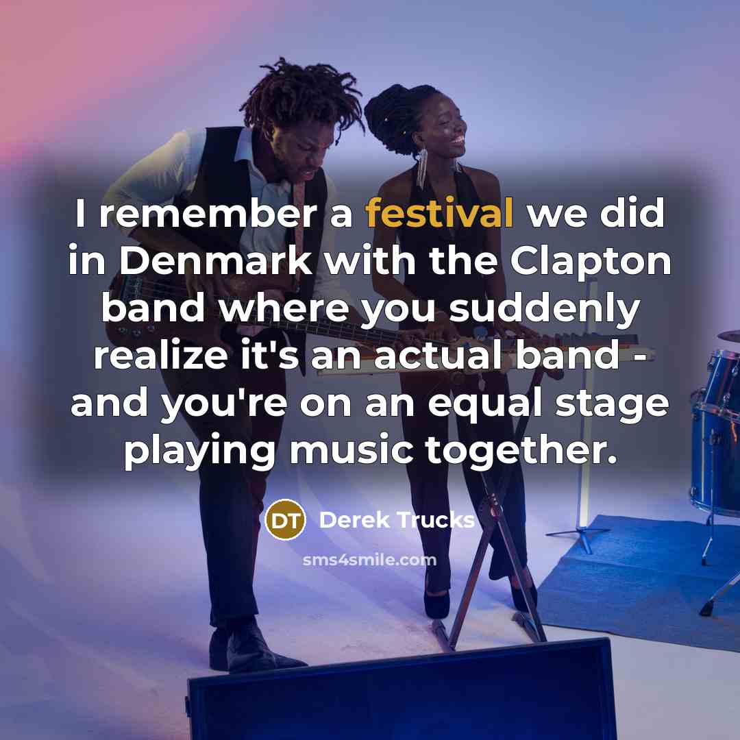 “I remember a festival we did in Denmark with the…” quote by Derek Trucks