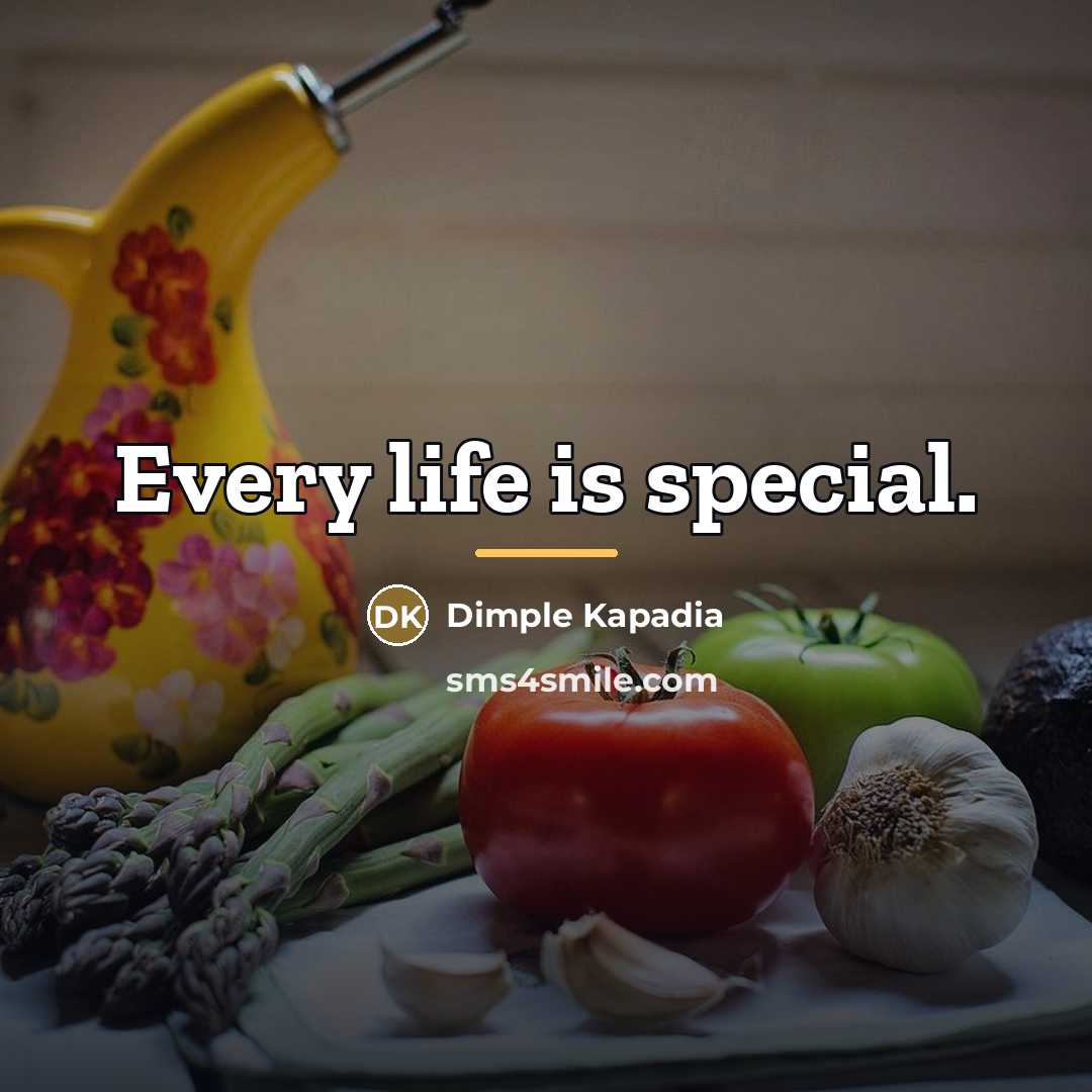 “Every life is special.…” quote by Dimple Kapadia