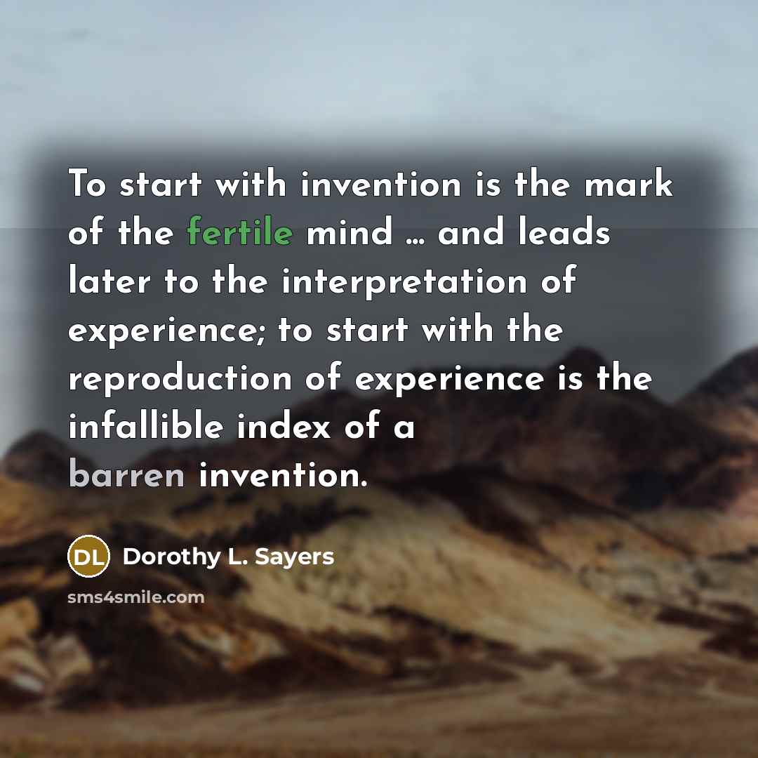 “To start with invention is the mark of the fertile…” quote by Dorothy L. Sayers