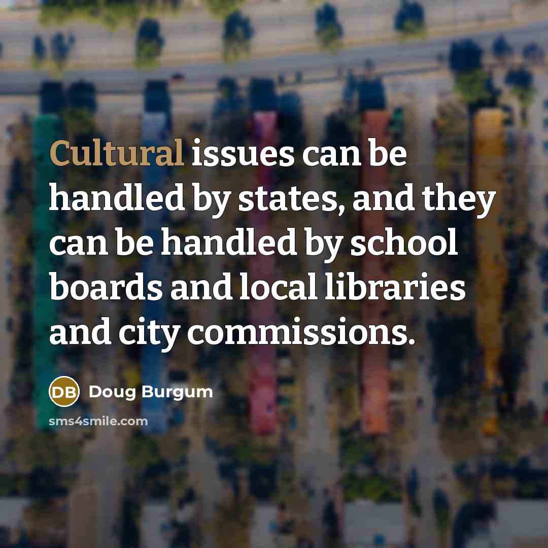 “Cultural issues can be handled by states, and they can…” quote by Doug Burgum