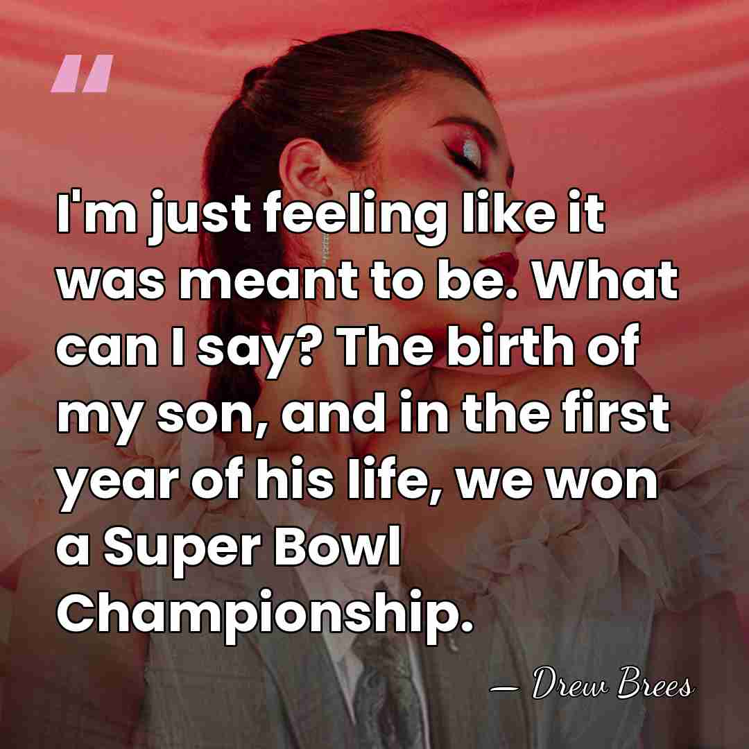 I'm just feeling like it was meant to be. What can I&hellip; - Drew Brees