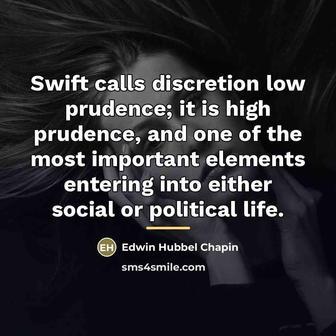 “Swift calls discretion low prudence; it is high prudence, and…” quote by Edwin Hubbel Chapin