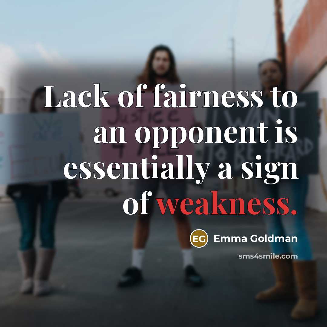 “Lack of fairness to an opponent is essentially a sign…” quote by Emma Goldman