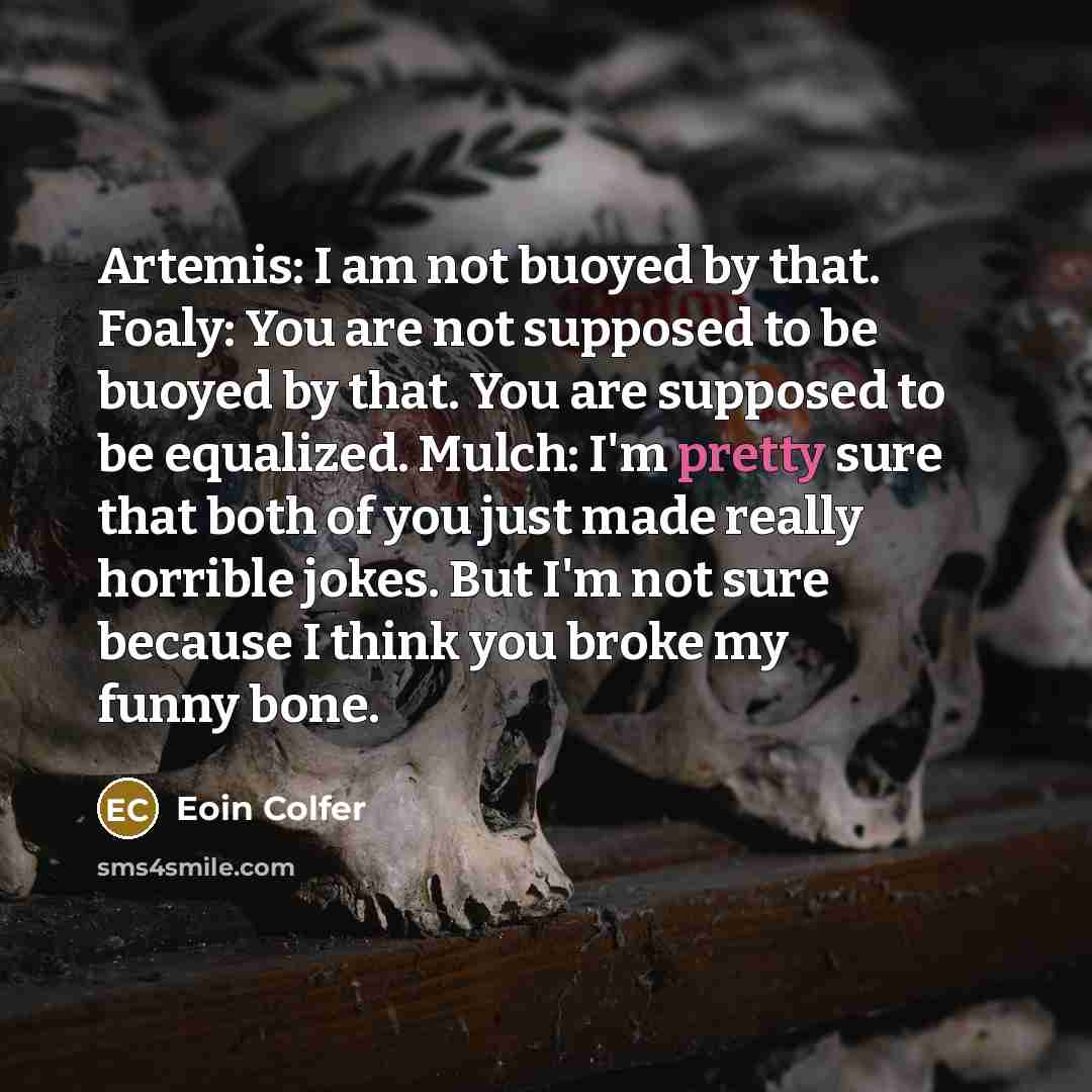 “Artemis: I am not buoyed by that. Foaly: You are…” quote by Eoin Colfer