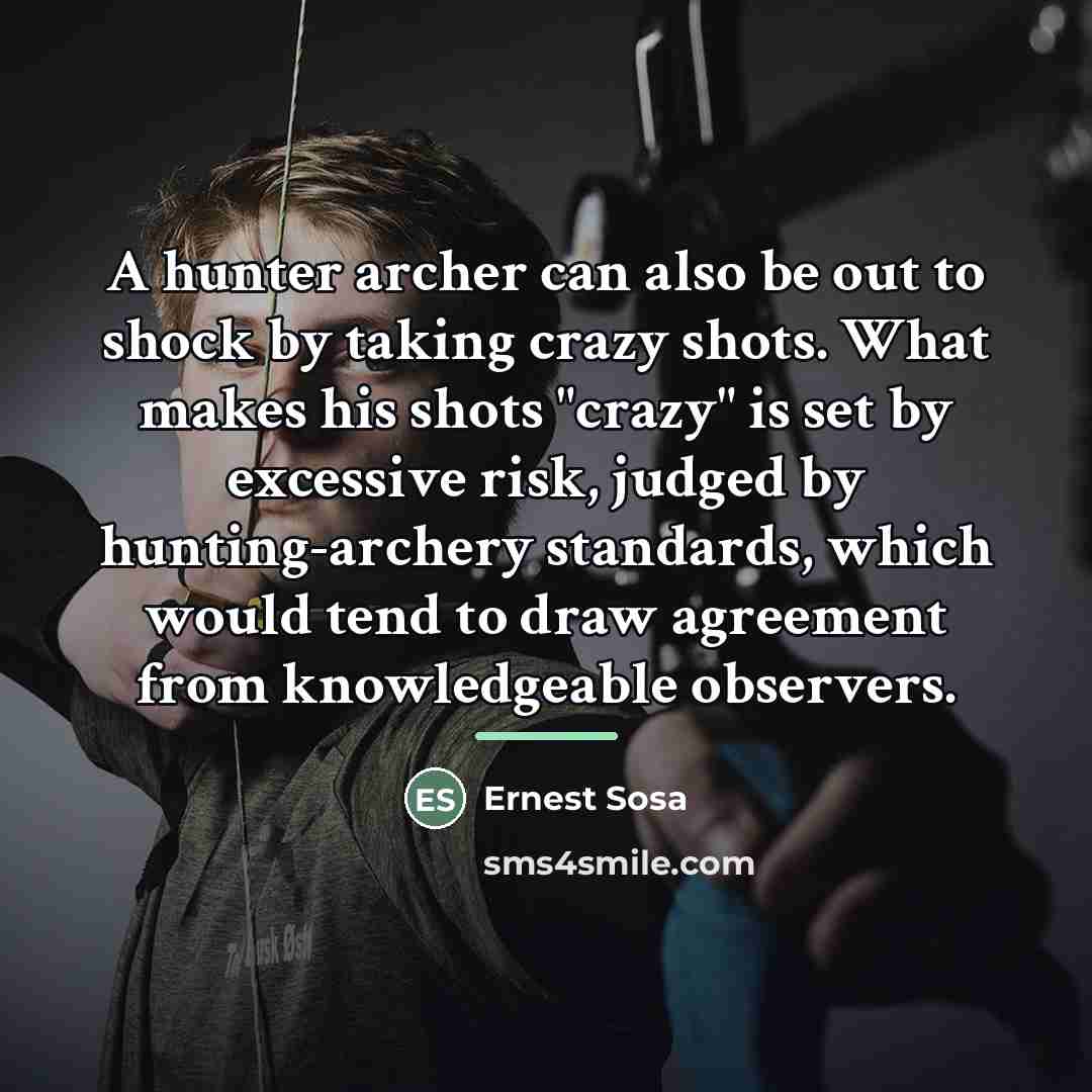 “A hunter archer can also be out to shock by…” quote by Ernest Sosa