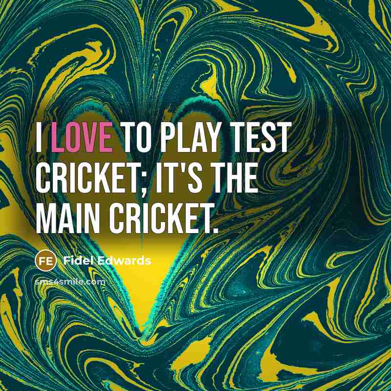 “I love to play Test cricket; it's the main cricket.…” quote by Fidel Edwards