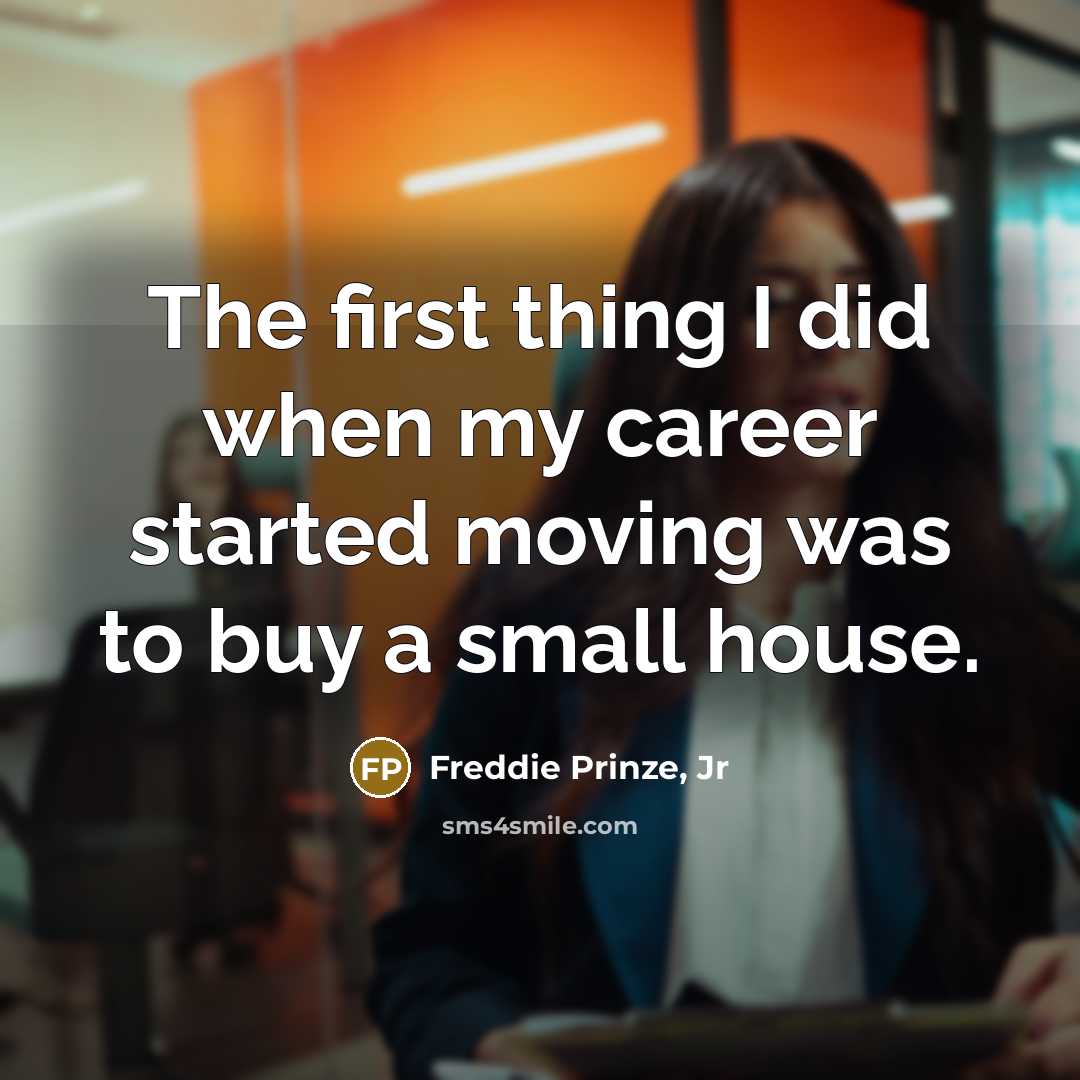 “The first thing I did when my career started moving…” quote by Freddie Prinze, Jr