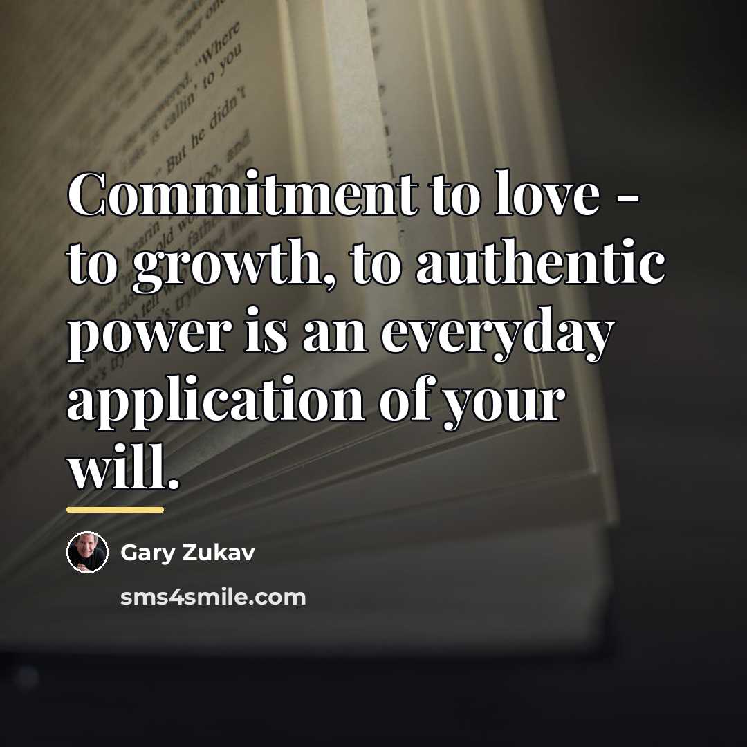 “Commitment to love - to growth, to authentic power is…” quote by Gary Zukav