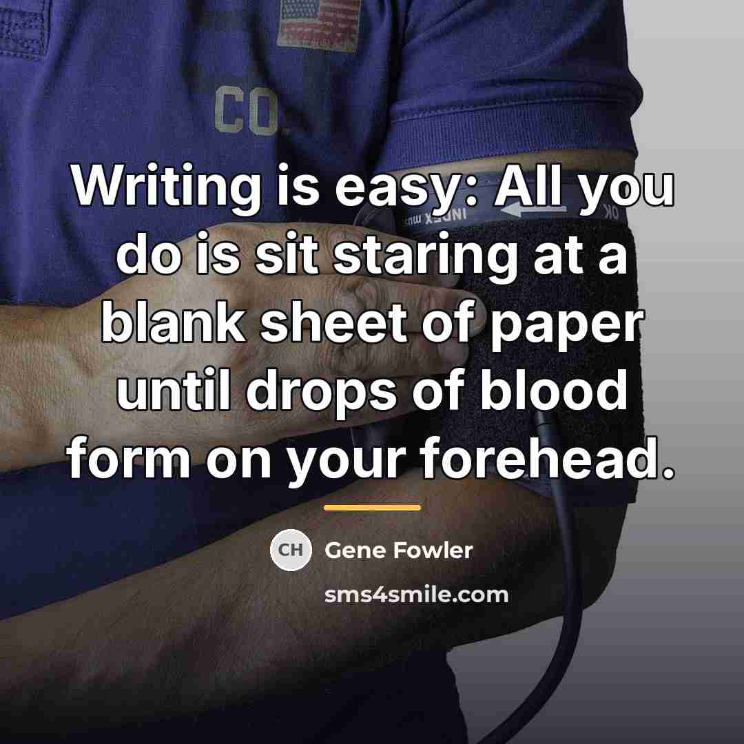 “Writing is easy: All you do is sit staring at…” quote by Gene Fowler