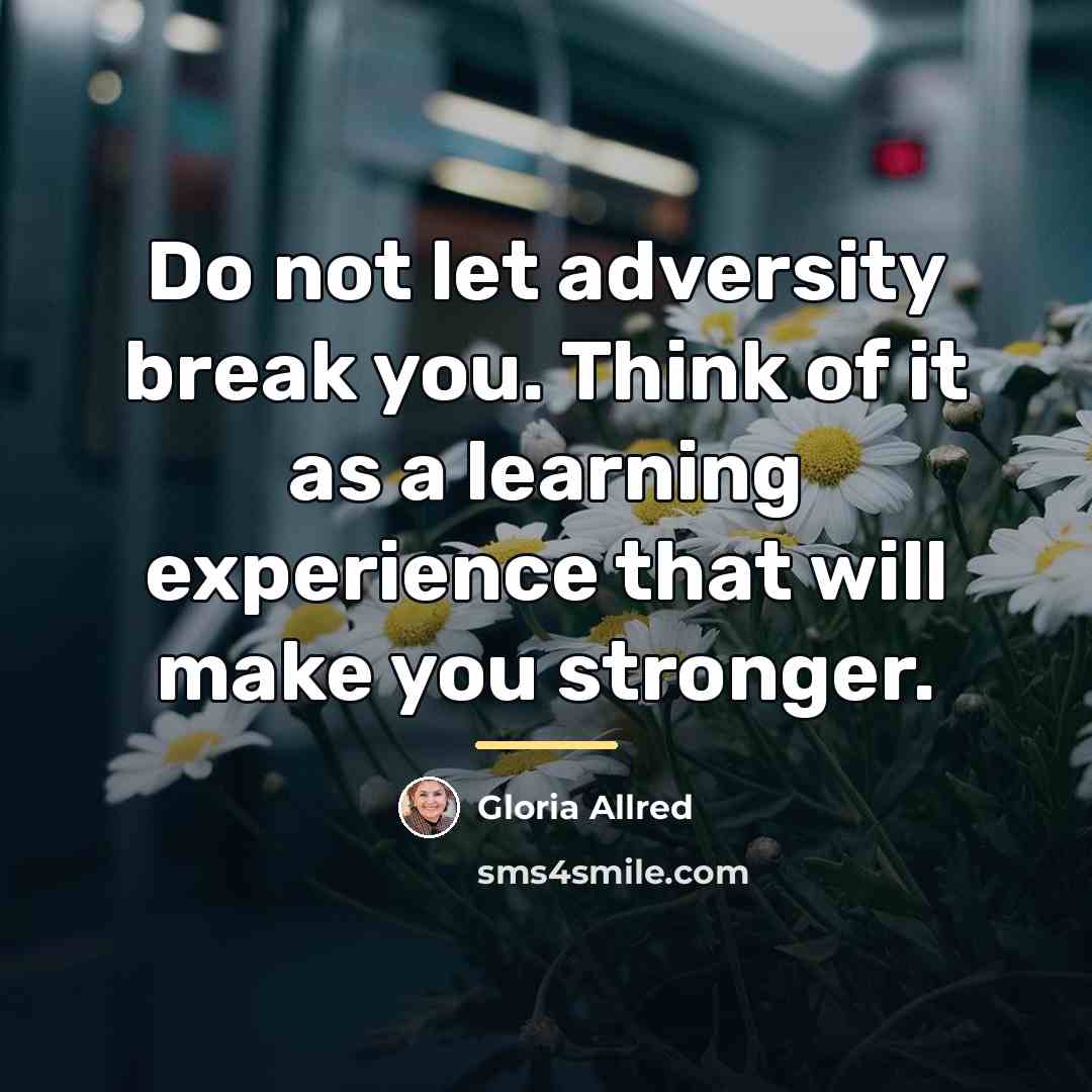 “Do not let adversity break you. Think of it as…” quote by Gloria Allred