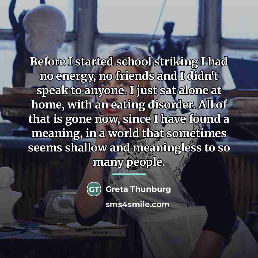 “Before I started school striking I had no energy, no…” quote by Greta Thunburg