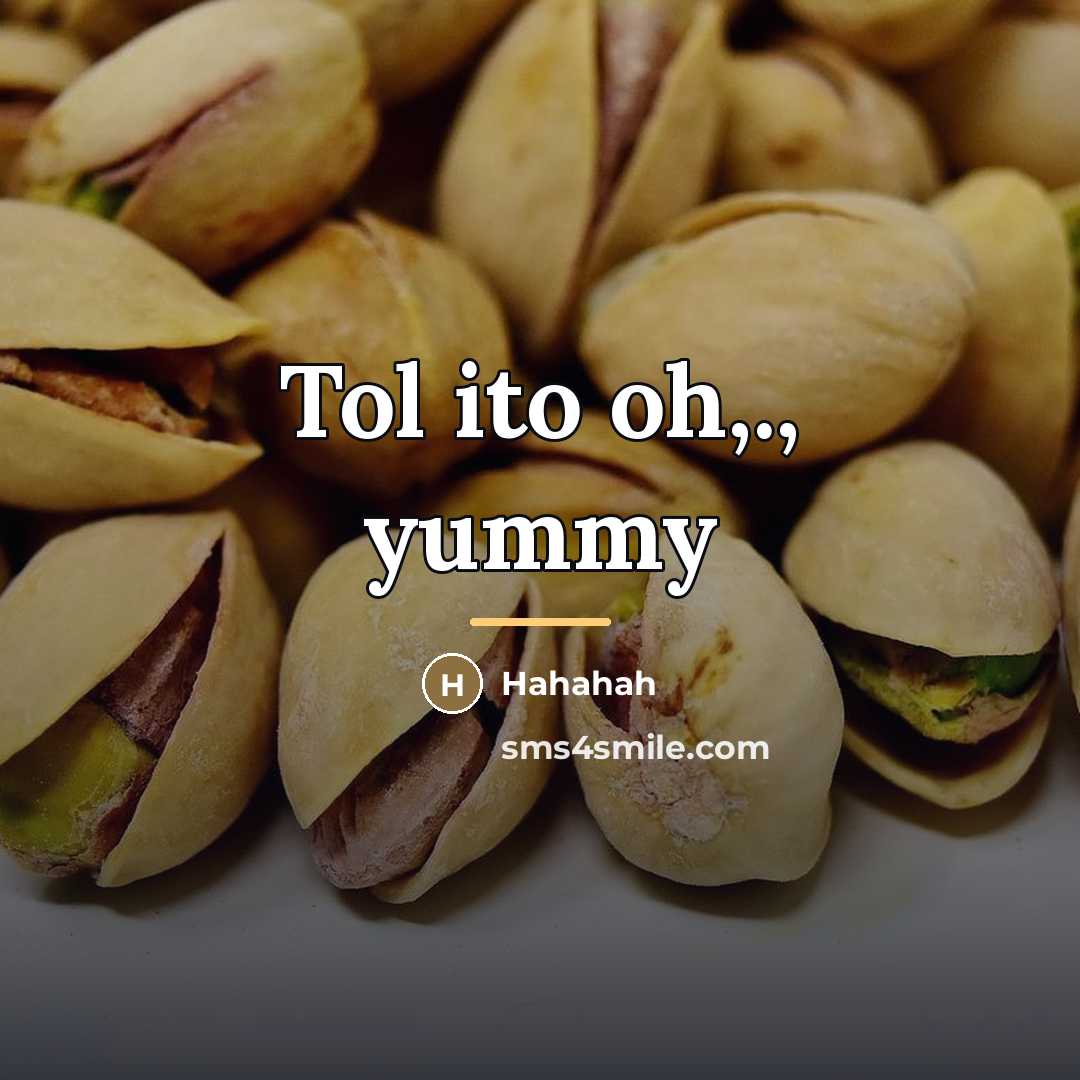 “Tol ito oh,., yummy…” quote by Hahahah