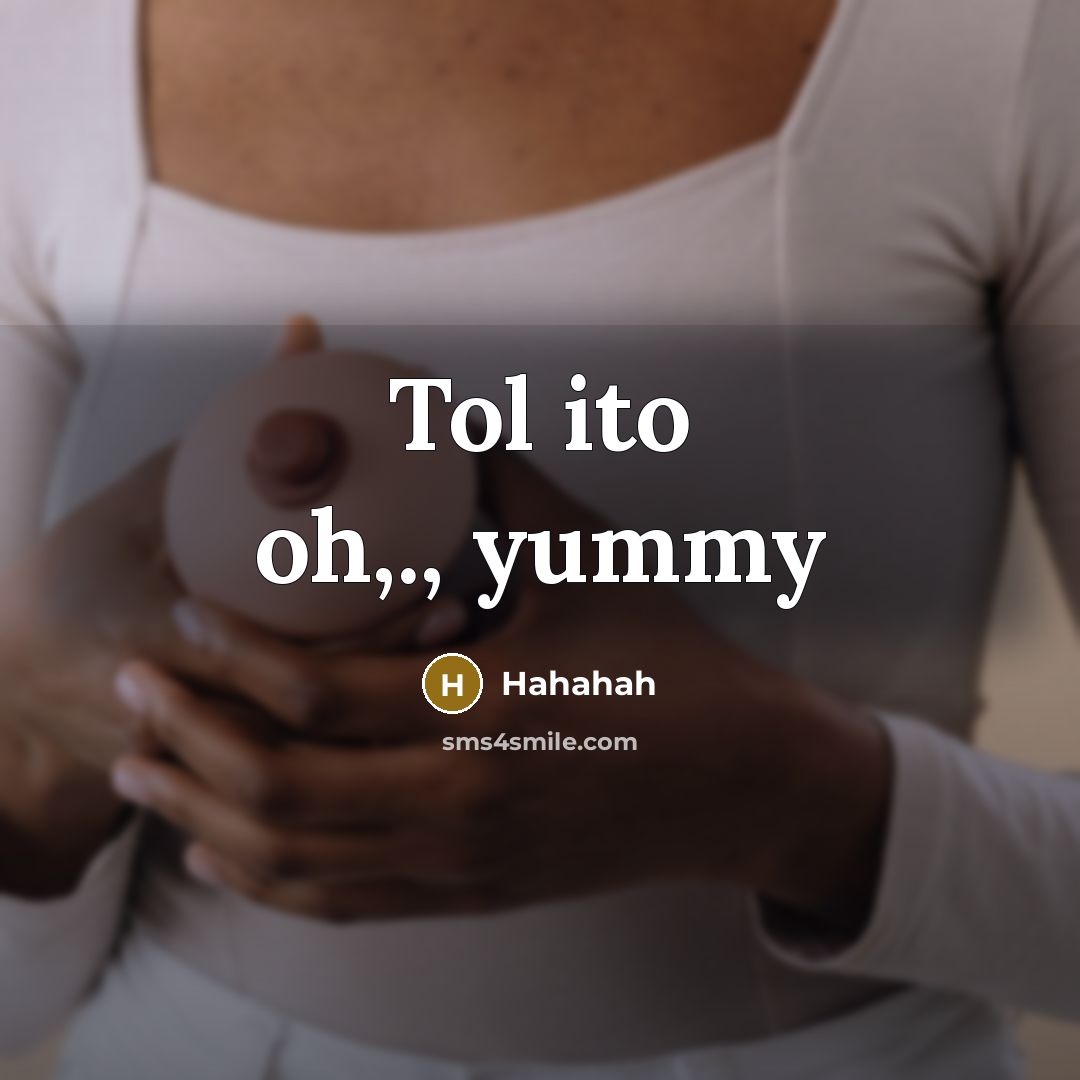 “Tol ito oh,., yummy” quote by Hahahah