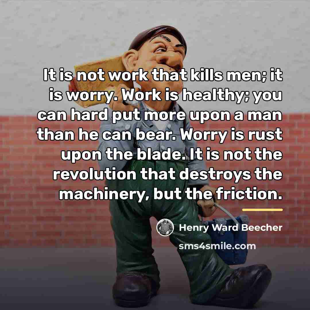 “It is not work that kills men; it is worry.…” quote by Henry Ward Beecher