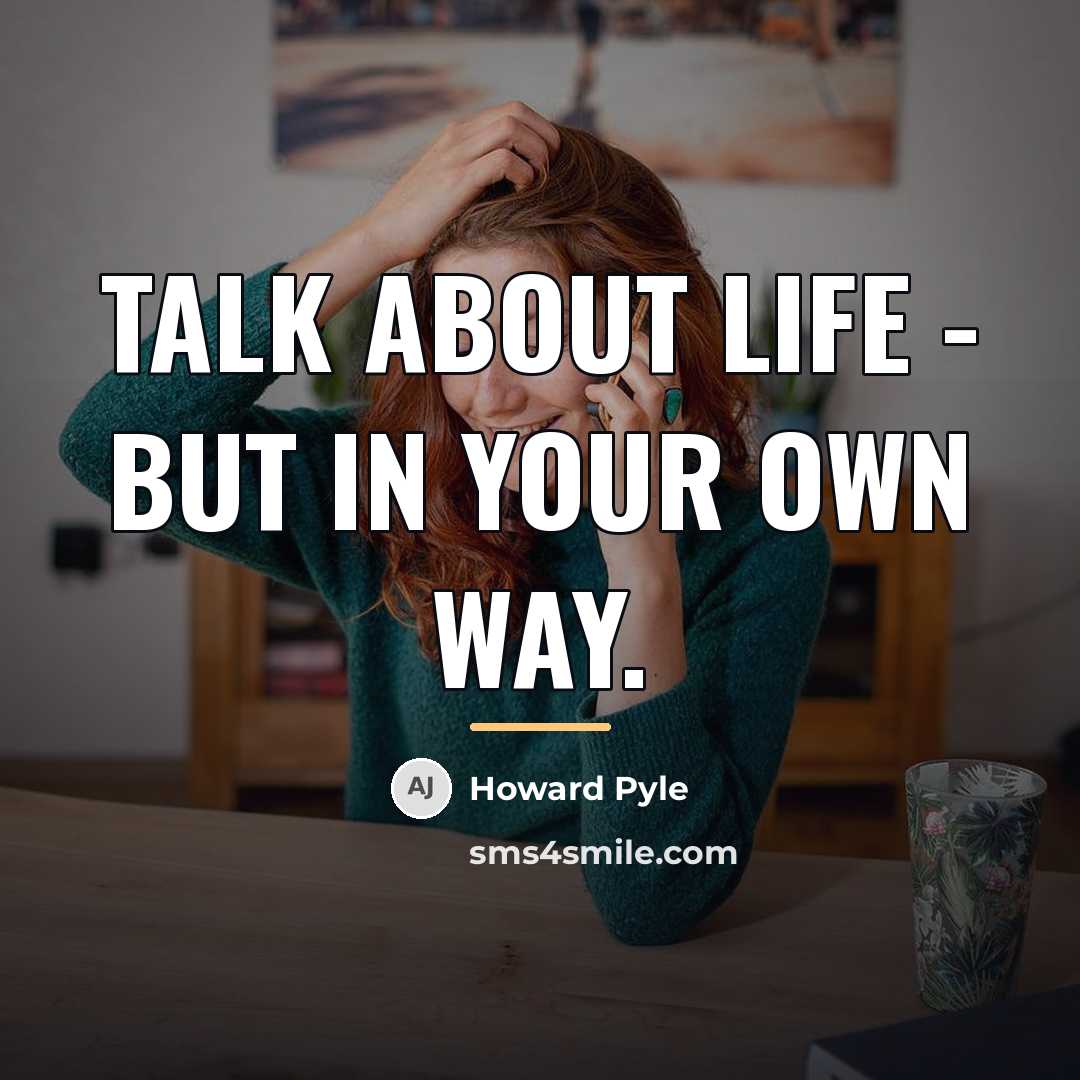 “Talk about life - but in your own way.…” quote by Howard Pyle