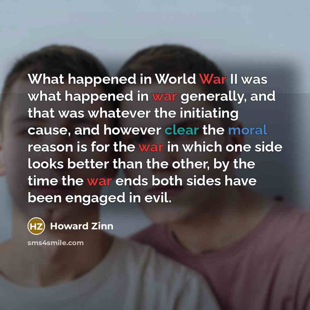 “What happened in World War II was what happened in…” quote by Howard Zinn