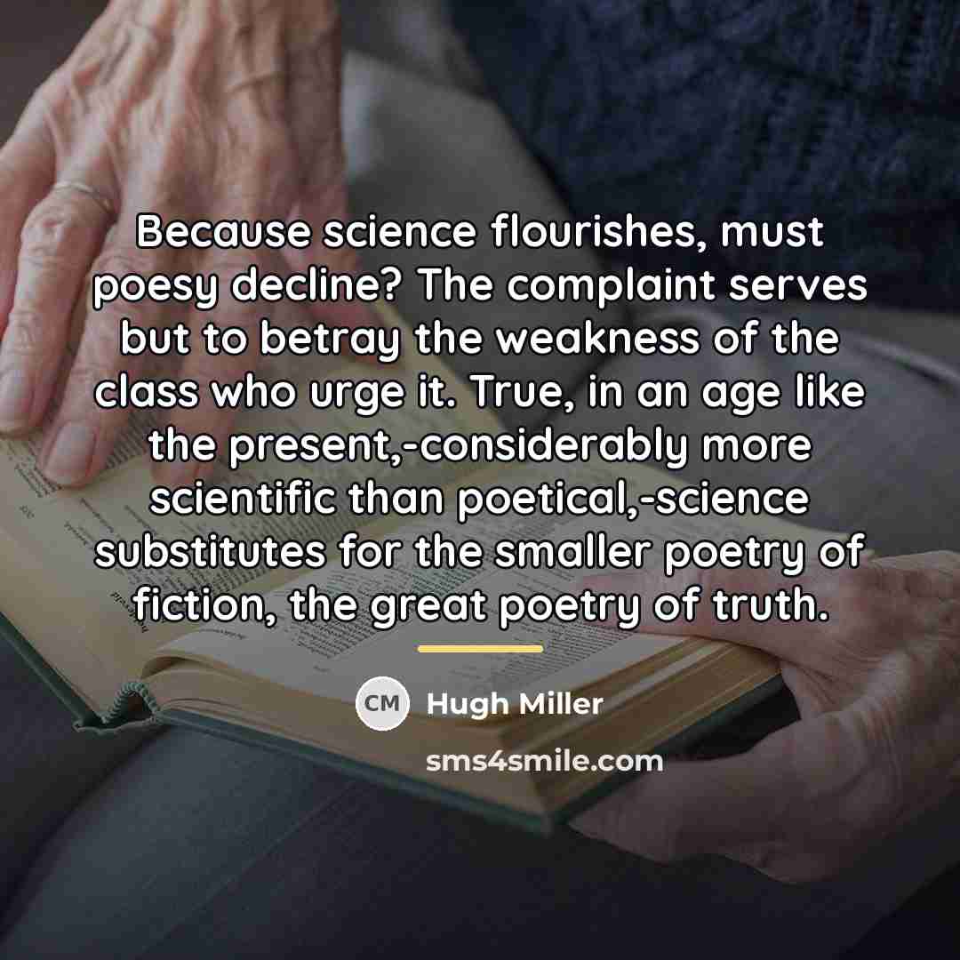 “Because science flourishes, must poesy decline? The complaint serves but…” quote by Hugh Miller