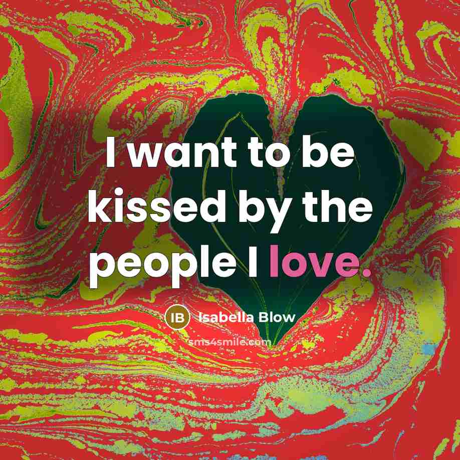 “I want to be kissed by the people I love.…” quote by Isabella Blow