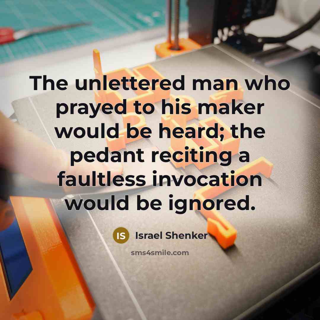 “The unlettered man who prayed to his maker would be…” quote by Israel Shenker
