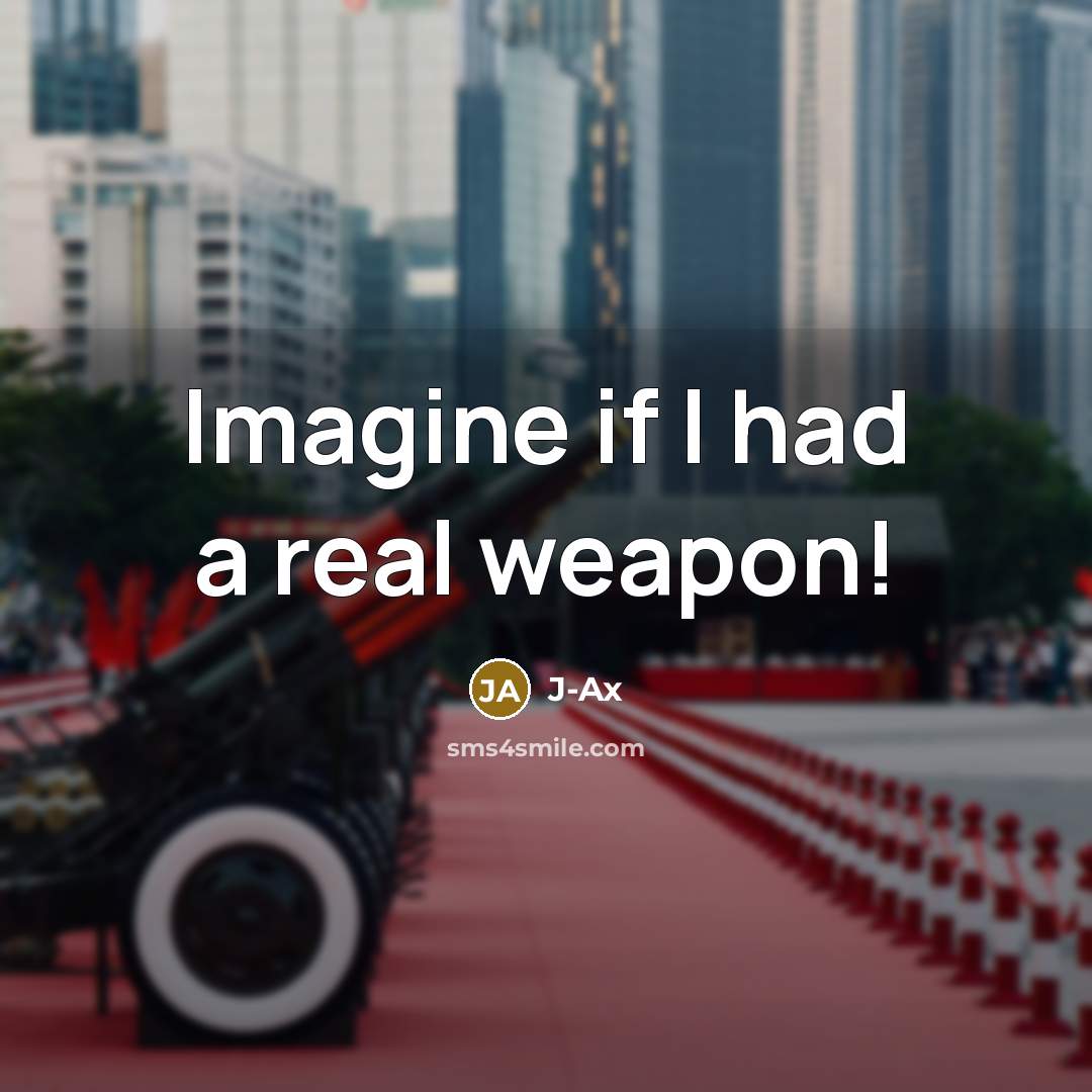 “Imagine if I had a real weapon!…” quote by J-Ax