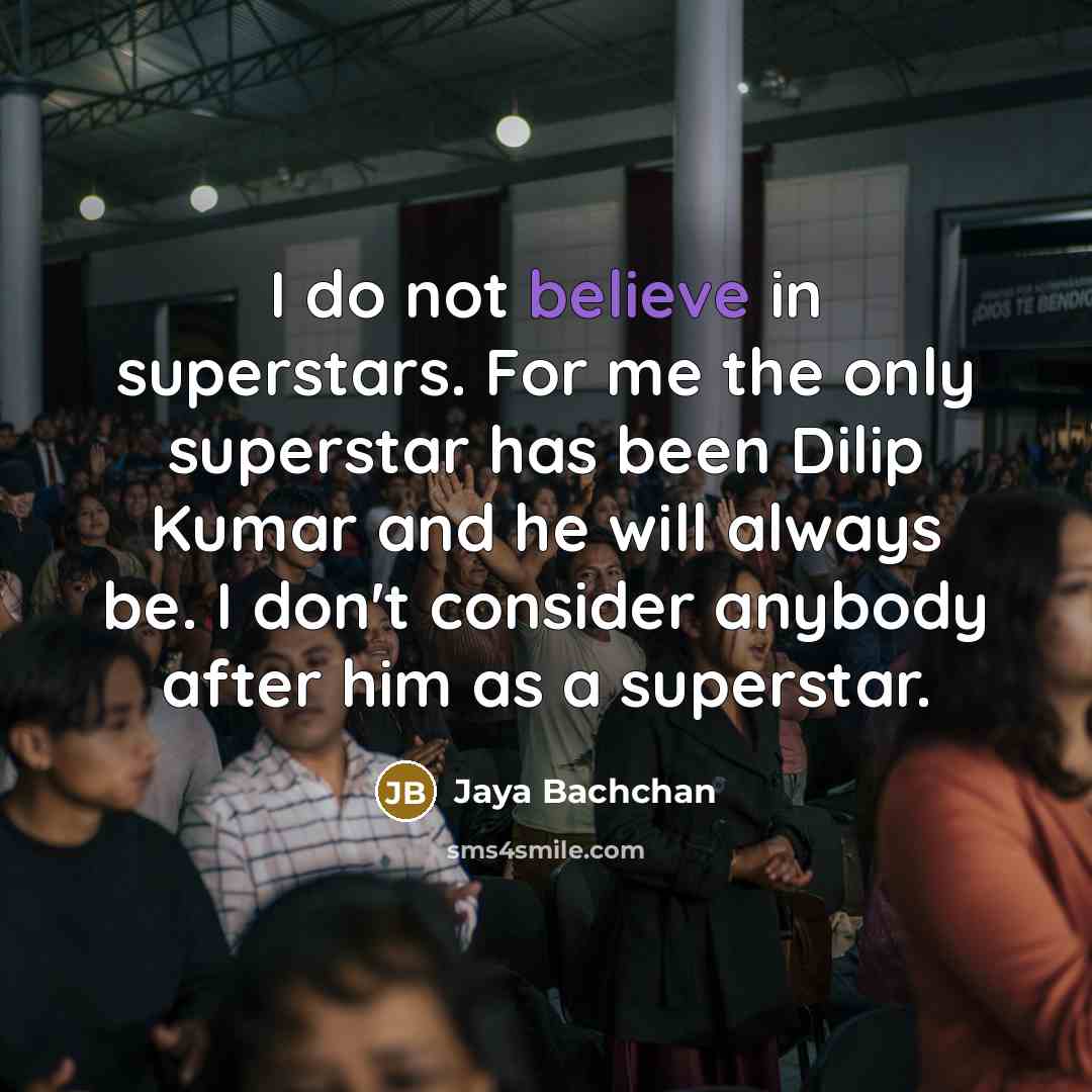 “I do not believe in superstars. For me the only…” quote by Jaya Bachchan