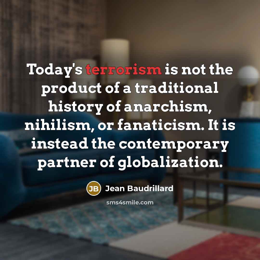 “Today's terrorism is not the product of a traditional history…” quote by Jean Baudrillard
