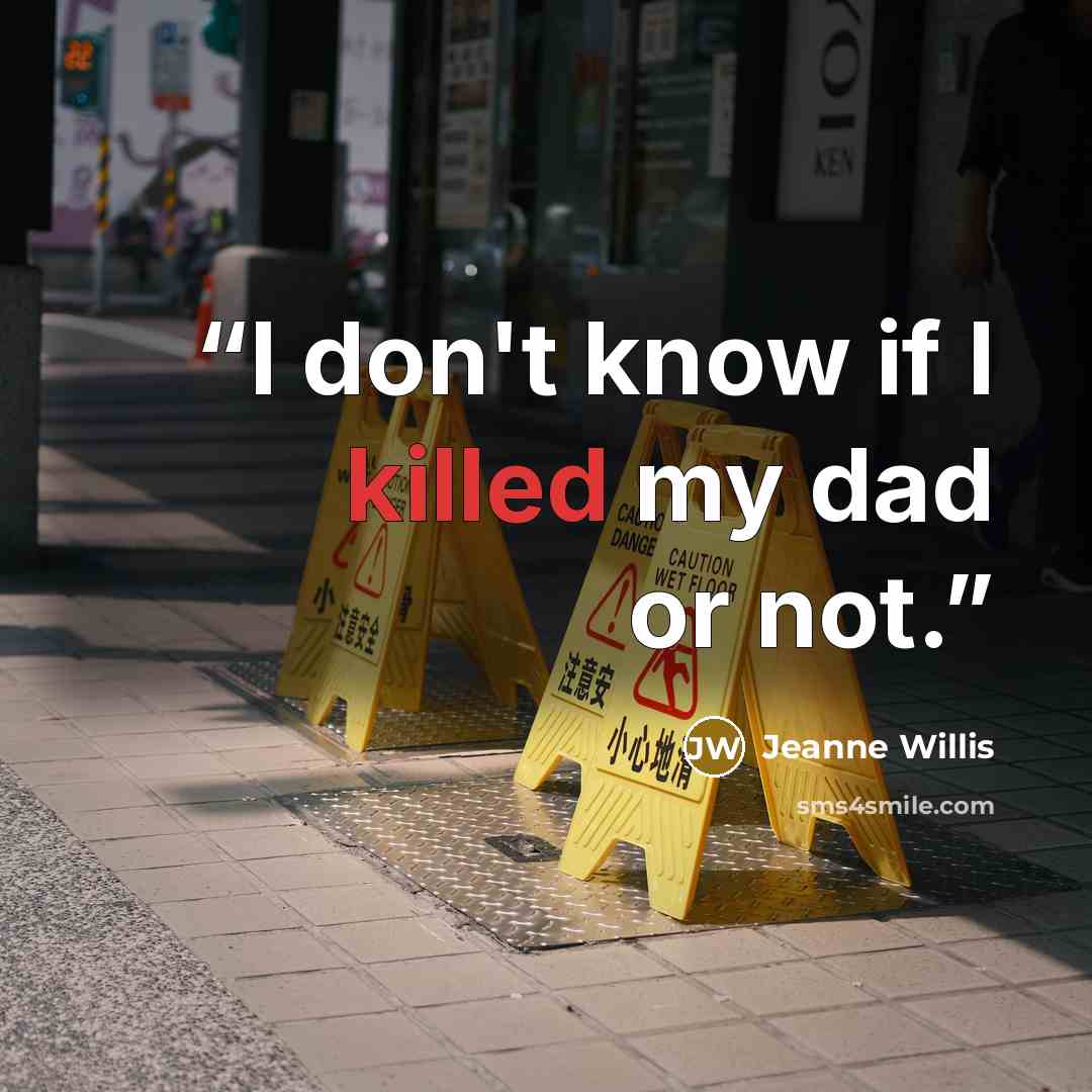 “I don't know if I killed my dad or not.” quote by Jeanne Willis