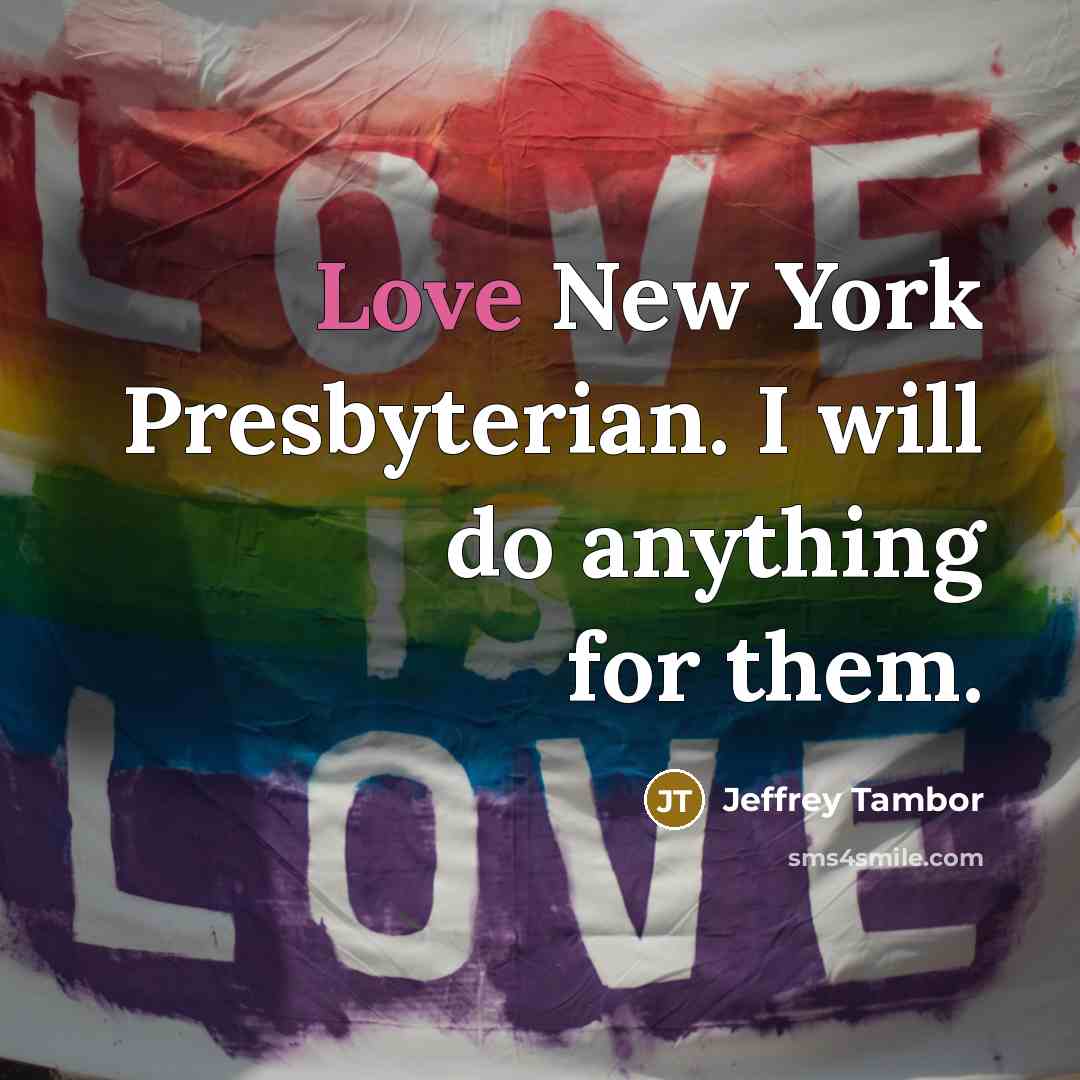 “Love New York Presbyterian. I will do anything for them.…” quote by Jeffrey Tambor