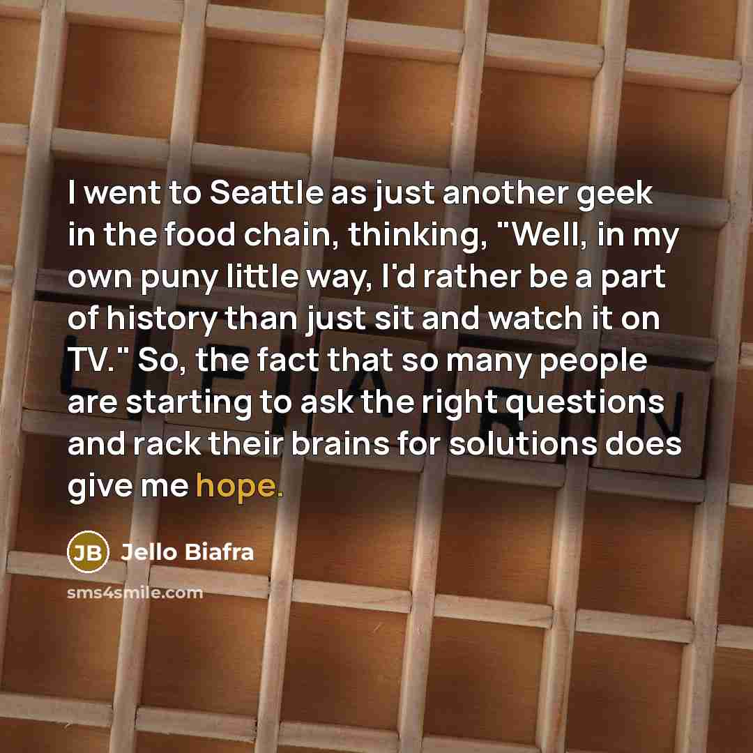 “I went to Seattle as just another geek in the…” quote by Jello Biafra