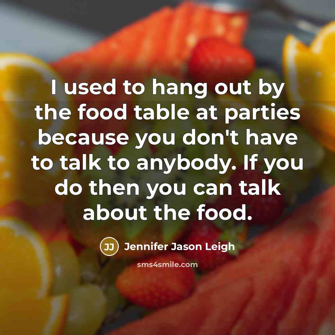 “I used to hang out by the food table at…” quote by Jennifer Jason Leigh