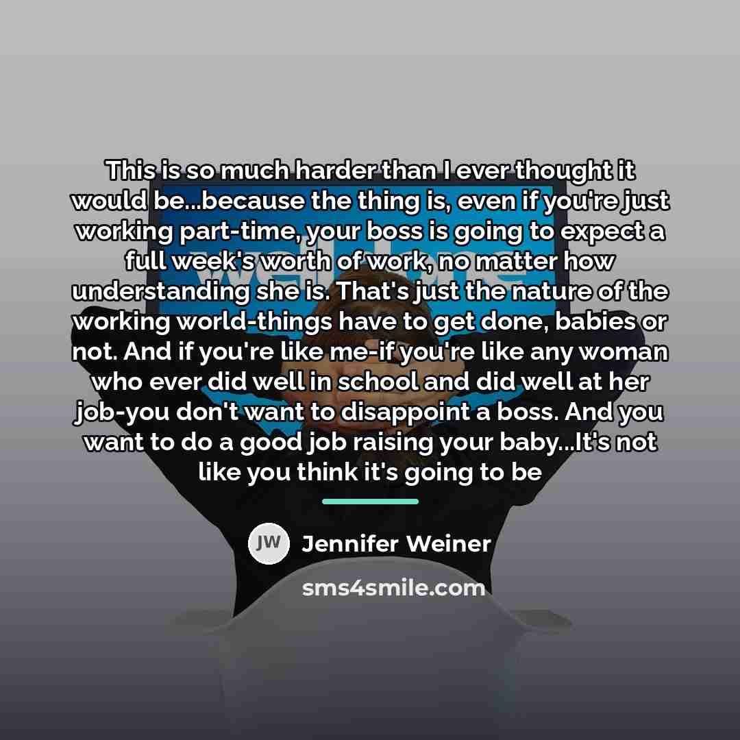 “This is so much harder than I ever thought it…” quote by Jennifer Weiner