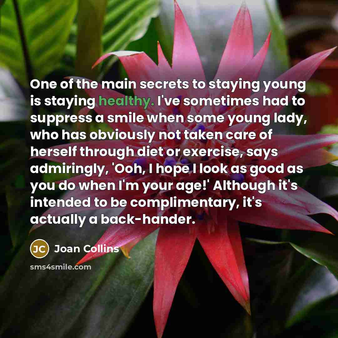 “One of the main secrets to staying young is staying…” quote by Joan Collins