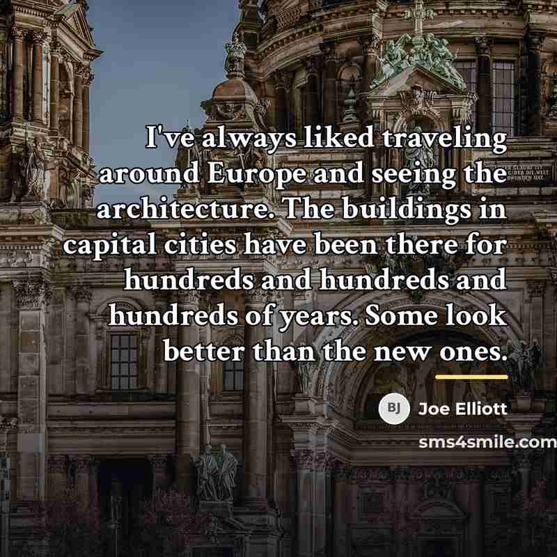 “I've always liked traveling around Europe and seeing the architecture.…” quote by Joe Elliott