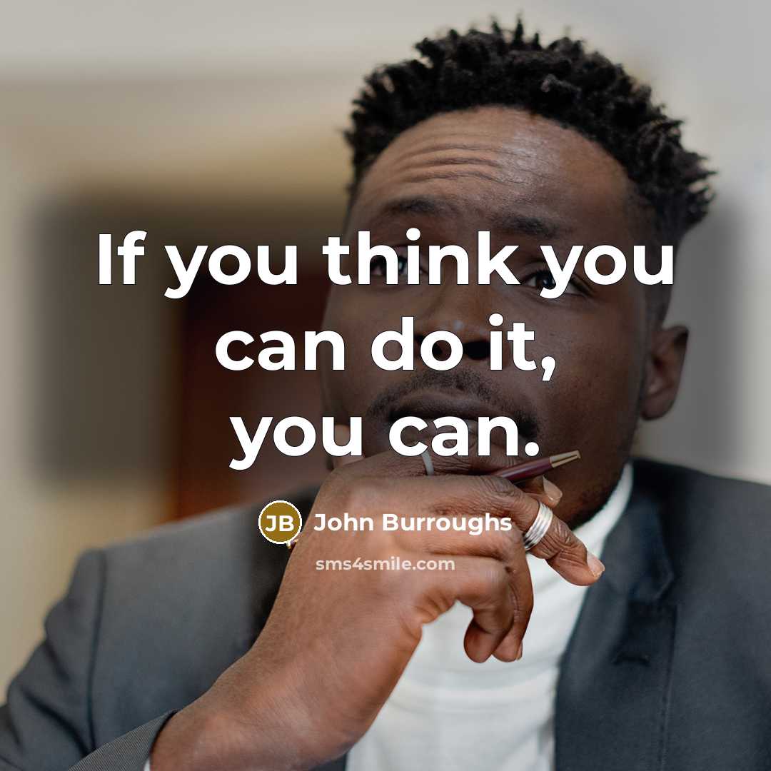 “If you think you can do it, you can.…” quote by John Burroughs