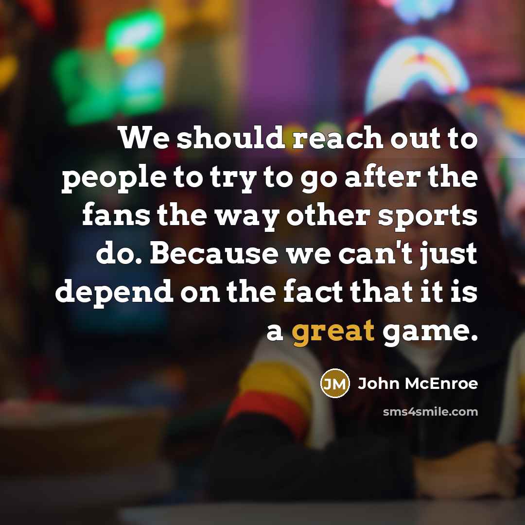 “We should reach out to people to try to go…” quote by John McEnroe